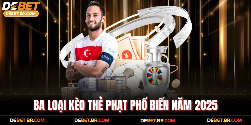 Ba loại kèo thẻ phạt phổ biến năm 2025