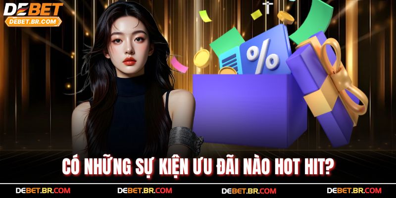 Có những sự kiện ưu đãi nào hot hit?