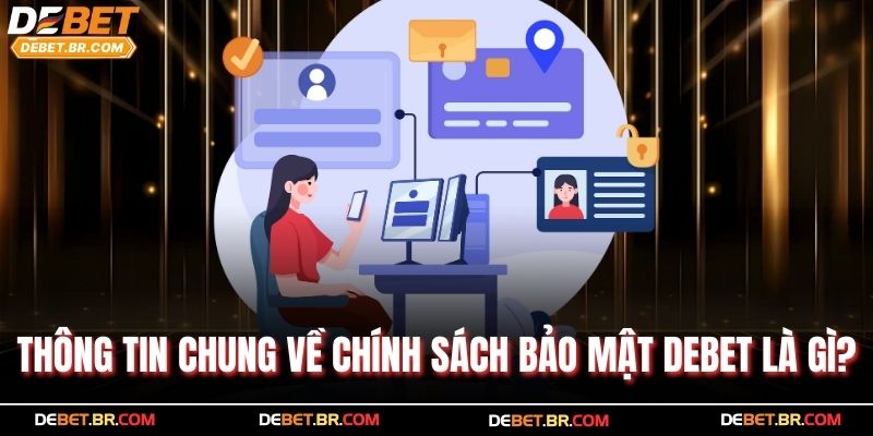 Thông tin chung về chính sách bảo mật Debet là gì?