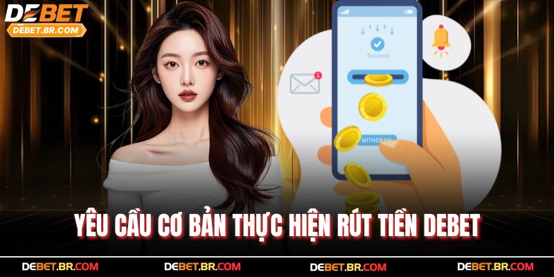Yêu cầu cơ bản thực hiện rút tiền Debet